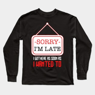 SORRY I'M LATE Long Sleeve T-Shirt